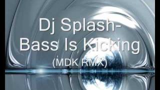 Dj Splash-Bass Is Kicking (MDK RMX)