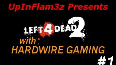 Left 4 Dead 2 with Hardwire Gaming - Episode 1 | Versus Mode: No Mercy