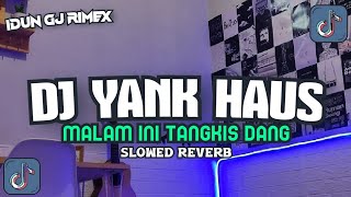DJ YANK HAUS X MALAM INI TANGKIS DANG sound kila fvnky terbaru 2024