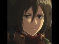 pedido listo|Mikasa|teeth|edit#attackontitans#Mikasa#anime#noflop