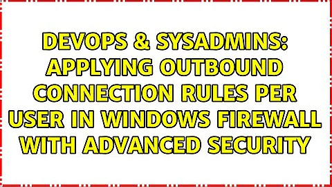 Applying outbound connection rules PER USER in Windows Firewall with Advanced Security