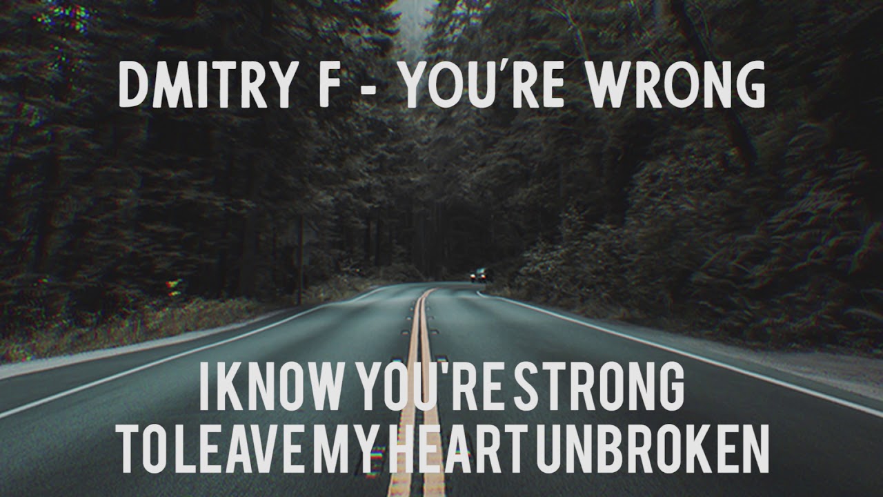 Dmitry F - You're Wrong (Lyrics) - YouTube.