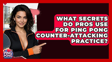 What Secrets Do Pros Use For Ping Pong Counter-attacking Practice? - Ping Pong Prodigy