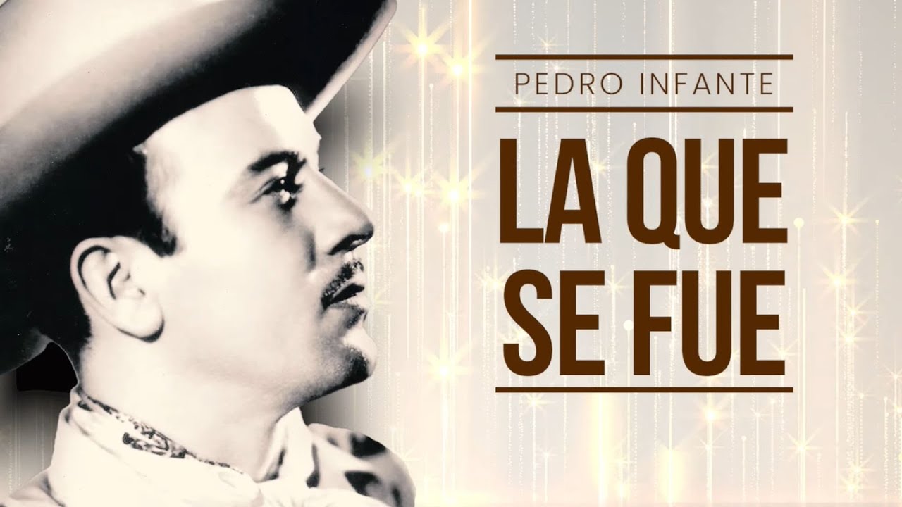 Pedro Infante - La Que Se Fue (Video con Letra)