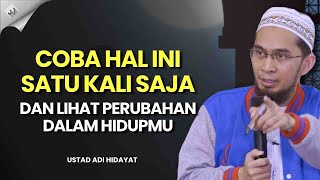 COBA AMALAN INI SATU KALI SAJA !! Lalu Rasakan Perubahan ini Dalam Hidupmu - Ustadz Adi Hidayat