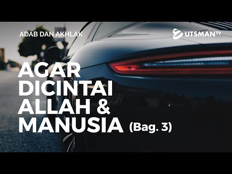 adab-dan-akhlak---agar-dicintai-allah-dan-manusia-bag.-3---ustadz-abdullah-zaen,-lc.,-m.a.