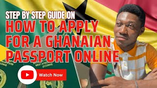 Step by step guide on how to apply for a Ghanaian Passport online by yourself with no extra charges