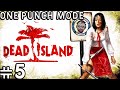 DEAD ISLAND: DEFINITIVE EDITION ONE PUNCH MODE PLAYTHROUGH PART 5 NO COMMENTARY