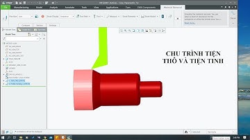 [CREO TUẤN NGUYỄN] Gia công tiện - Bài 2: Chu trình Tiện thô + Tiện tinh trên Creo Parametric.