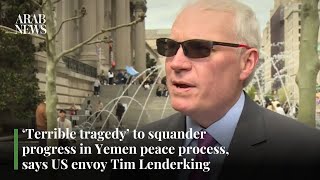 ‘Terrible tragedy’ to squander progress in Yemen peace process, says US envoy Tim Lenderking