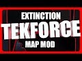 Tekforce extinction custom map mod