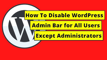 How To Disable WordPress Admin Bar for All Users Except Administrators