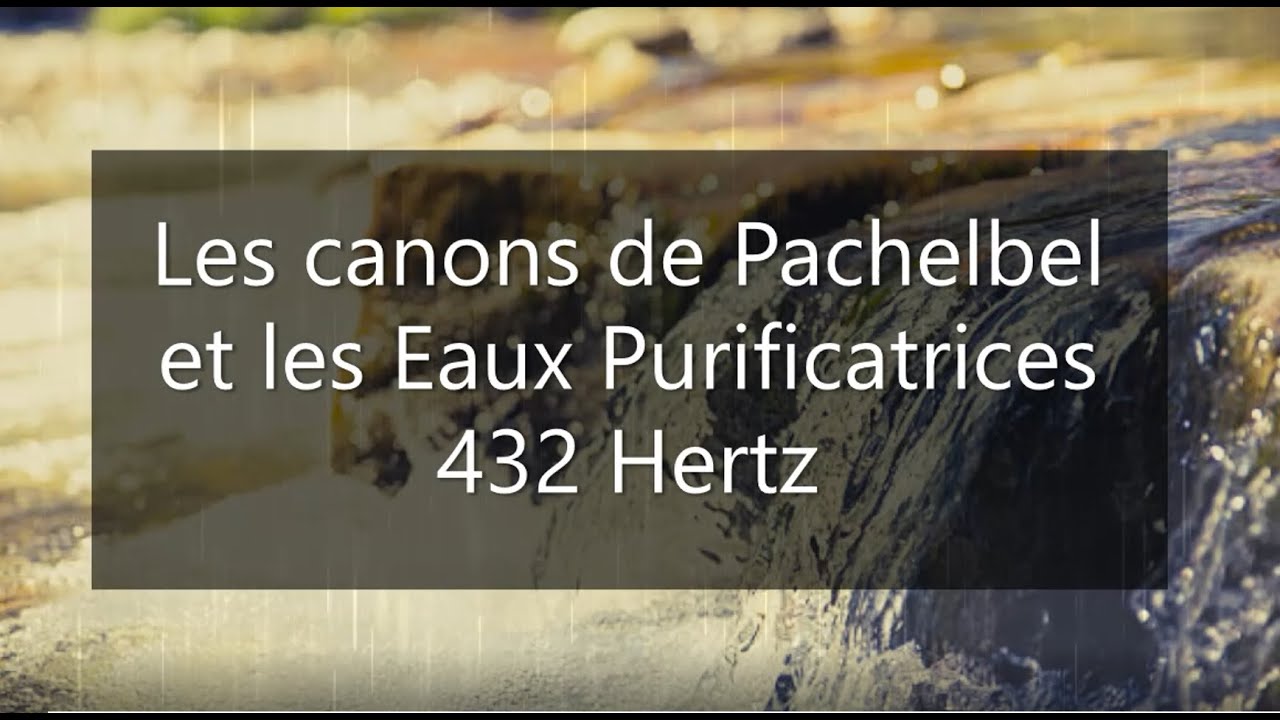 Les Canons de Pachelbel  Eaux purificatrices 432 hertz