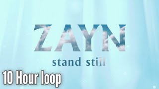 Zayn - Stand Still 【𝟏𝟎 𝐇𝐨𝐮𝐫 𝐋𝐨𝐨𝐩】