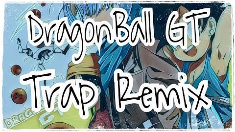 Dragon Ball GT OST - BGM #53 (Trap Remix / Mashup)