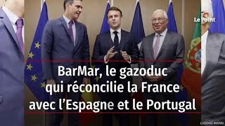 BarMar, le gazoduc qui réconcilie la France avec l’Espagne et le Portugal