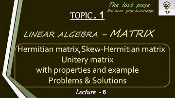 L6 Matrix | Hermitian matrix | Skew / Anti hermitian matrix | Unitery matrices |property and Example