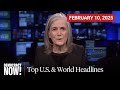 Top U.S. &amp; World Headlines — February 10, 2025