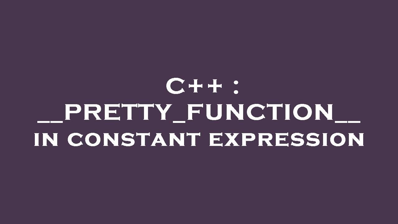 C++ : __PRETTY_FUNCTION__ in constant expression - YouTube