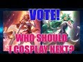 VOTE FOR MY NEXT COSPLAY!