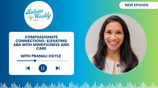 Compassionate Connections: Elevating ABA with Mindfulness and Care | with Pranali Hoyle