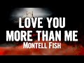 Montell Fish - love you more than me (Lyrics)