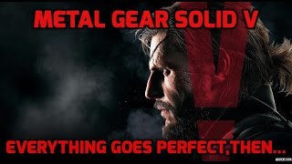 Everything goes perfect,then... I Metal Gear Solid V : The Phantom Pain (FOB)