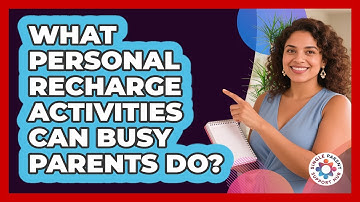 What Personal Recharge Activities Can Busy Parents Do? - Single Parent Support Hub