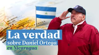La verdad sobre Daniel Ortega en Nicaragua