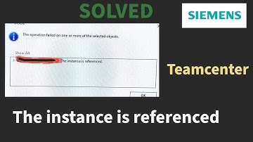 The instance is referenced in Teamcenter | Operation failed on one or more of the selected objects