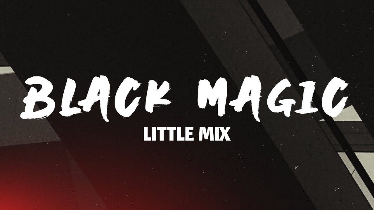 Black Magic - Little Mix