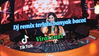 🔥DJ TERLALU BANYAK BACOT SLOW REMIX 2021