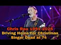 Chris Rea Dead at 74 | ‘Driving Home For Christmas’ Singer Dies 1951-2025