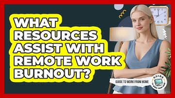 What Resources Assist With Remote Work Burnout?