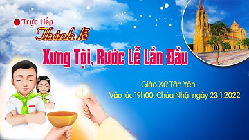 🔴 TRỰC TIẾP Thánh Lễ Xưng Tội, Rước Lễ Lần Đầu | Giáo Xứ Tân Yên | 19h00, ngày 23.1.2022.