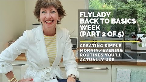 Flylady Back to Basics - Creating simple Morning/Evening Routines you