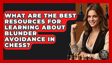 What Are The Best Resources For Learning About Blunder Avoidance In Chess? - The Chess Codex