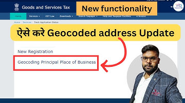New functionality Geocoding of Address of Principal Place of Business on GST Portal
