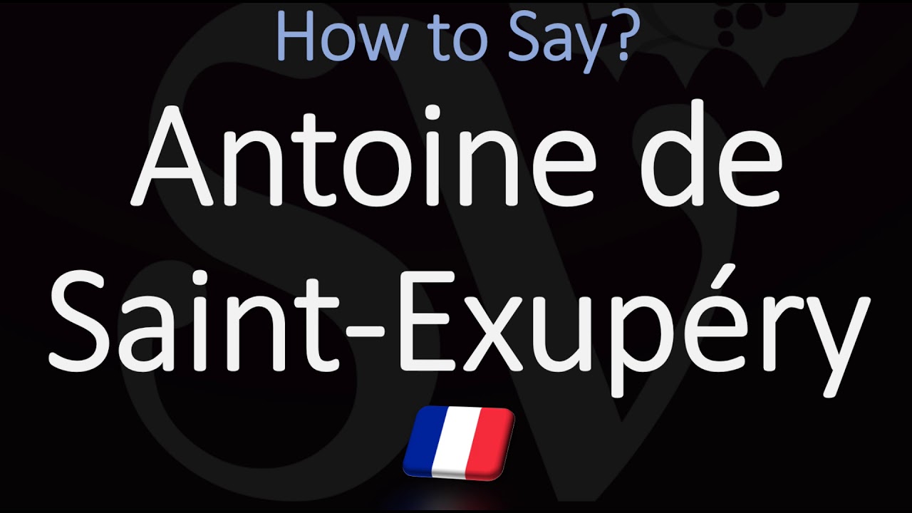 How to Pronounce Antoine de Saint Exupéry? (CORRECTLY)