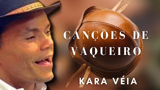 Video thumbnail of "⏯Kara Véia - Canções de Vaqueiro"