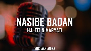 NASIBE BADAN - HJ. TITIN MARYATI | VOC. AAN ANISA (Lirik)