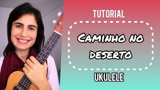 Caminho no deserto (Way Maker) - Leeland Cifra para Ukulele [Uke Cifras]