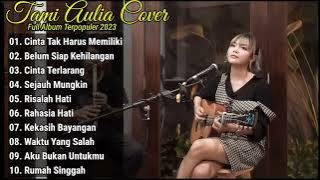 Tami Aulia Cover Full Album I CINTA TAK HARUS MEMILIKI I BEST COVER PLAYLIST