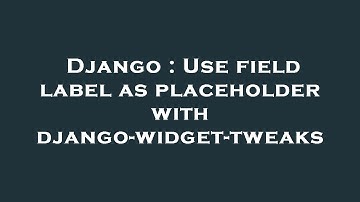 Django : Use field label as placeholder with django-widget-tweaks