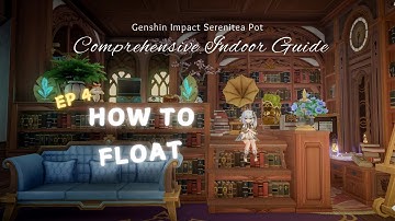 How to Float - Comprehensive Indoor Guide EP 4 (Genshin Impact Serenitea Pot)