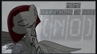 [Meme]- Everything is good (no)|pony|