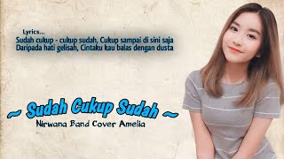 SUDAH CUKUP CUKUP SUDAH - NIRWANA | Cover Amelia (Lirik Lagu)