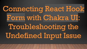 Connecting React Hook Form with Chakra UI: Troubleshooting the Undefined Input Issue