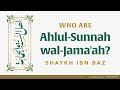 Who are ahlulsunnah waljamaah  shaykh ibn baz