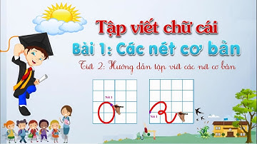Cách viết nét cơ bản | Bài 1- Các nét cơ bản| Tập viết chữ cái - Bé vào lớp 1- Tiếng việt 1
